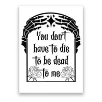 You Don't Have To Die To Be Dead To Me Poster