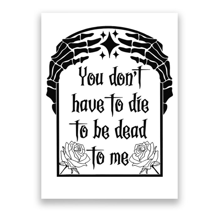 You Don't Have To Die To Be Dead To Me Poster