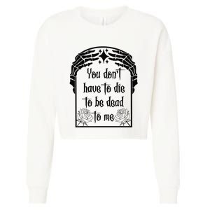 You Don't Have To Die To Be Dead To Me Cropped Pullover Crew