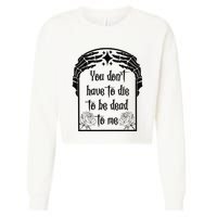 You Don't Have To Die To Be Dead To Me Cropped Pullover Crew