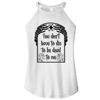 You Don't Have To Die To Be Dead To Me Women's Perfect Tri Rocker Tank