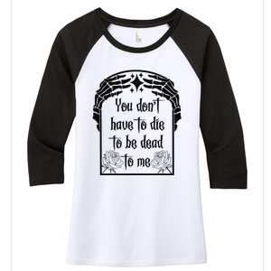 You Don't Have To Die To Be Dead To Me Women's Tri-Blend 3/4-Sleeve Raglan Shirt