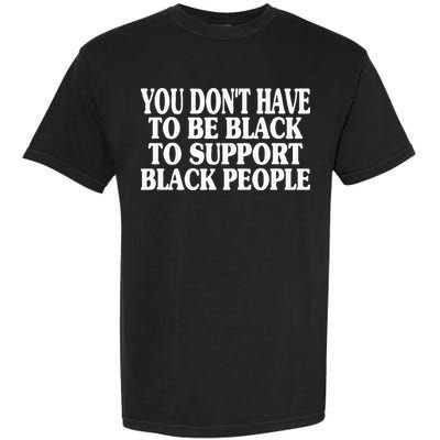 You DonT Have To Be Black To Support Black People Garment-Dyed Heavyweight T-Shirt