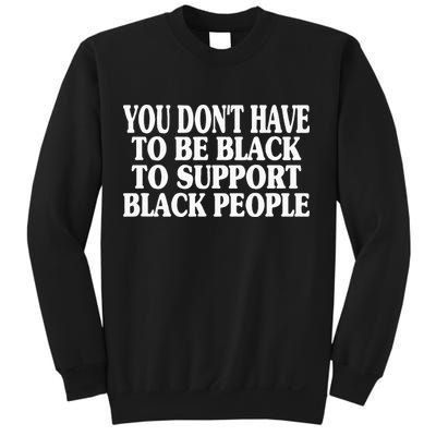 You DonT Have To Be Black To Support Black People Sweatshirt