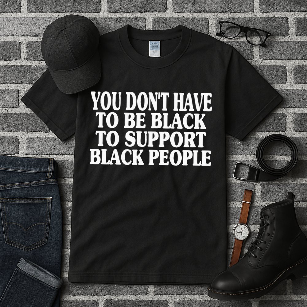 You DonT Have To Be Black To Support Black People Tall T-Shirt