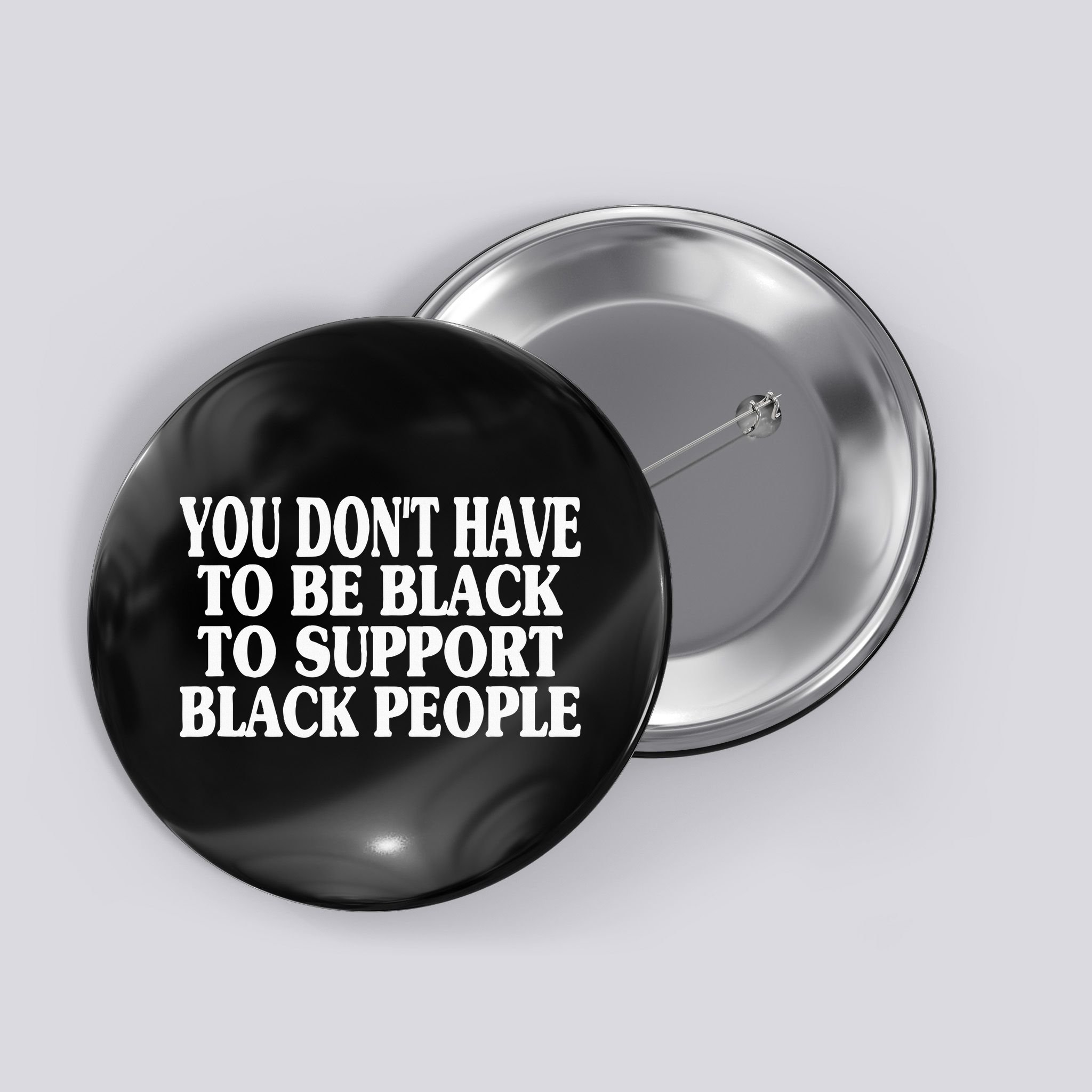 You DonT Have To Be Black To Support Black People Button