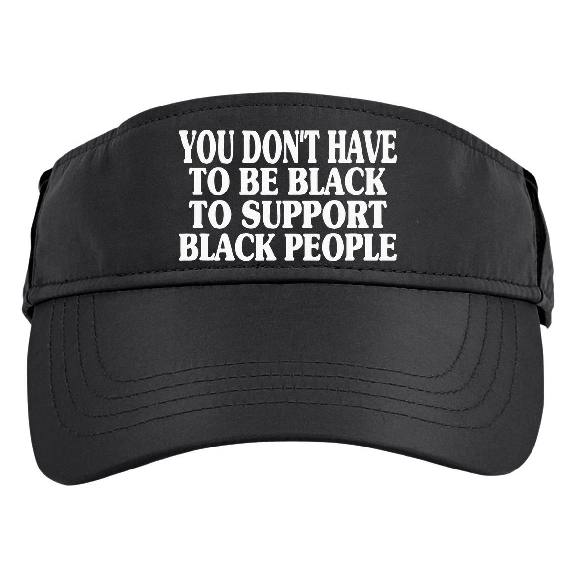 You DonT Have To Be Black To Support Black People Adult Drive Performance Visor