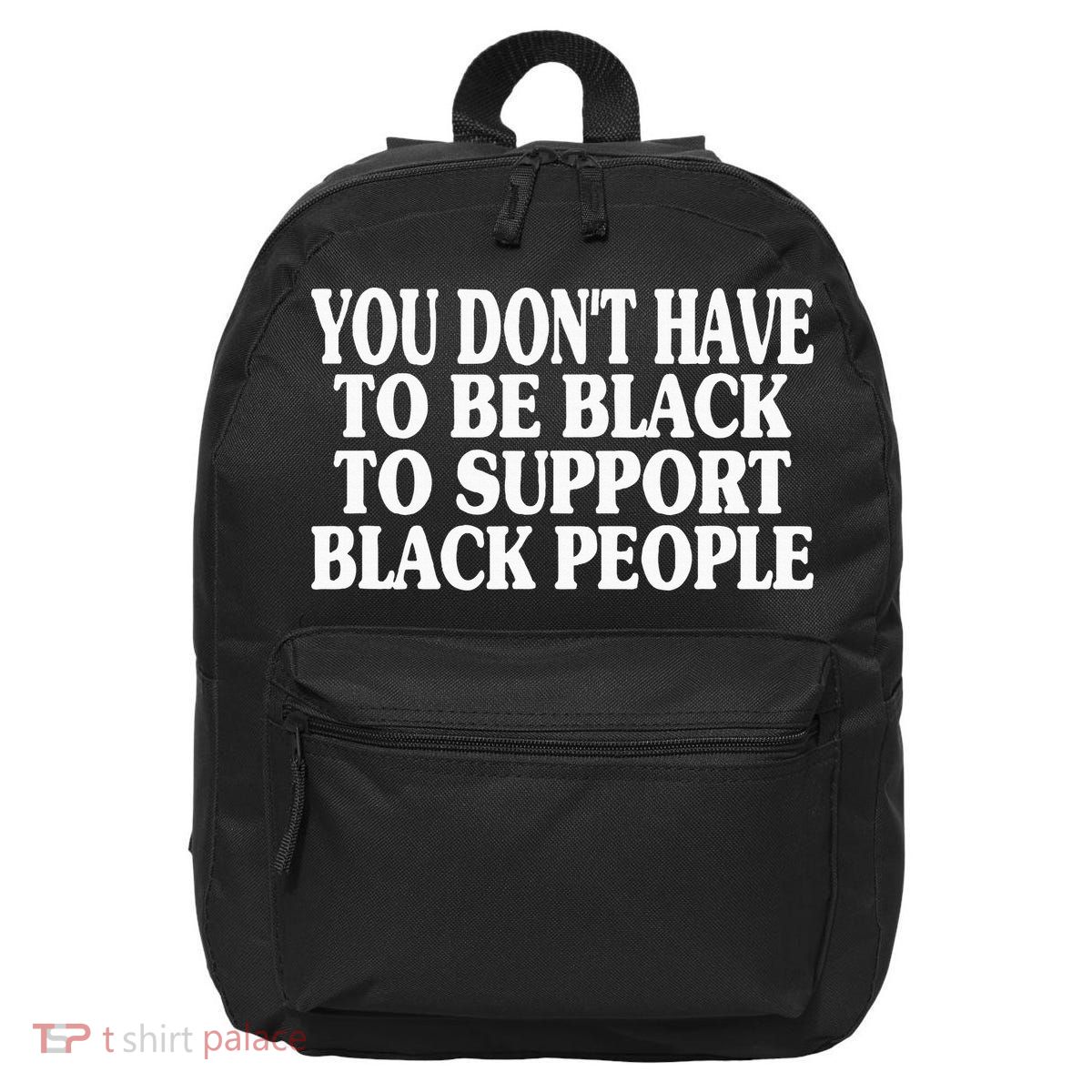 You DonT Have To Be Black To Support Black People 16 in Basic Backpack