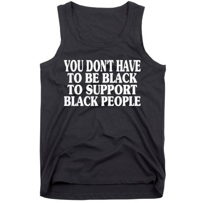 You DonT Have To Be Black To Support Black People Tank Top