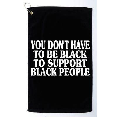 You DonT Have To Be Black To Support Black People Golf Towel