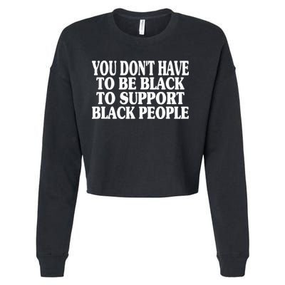 You DonT Have To Be Black To Support Black People Cropped Pullover Crew