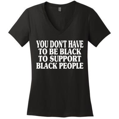 You DonT Have To Be Black To Support Black People Women's V-Neck T-Shirt