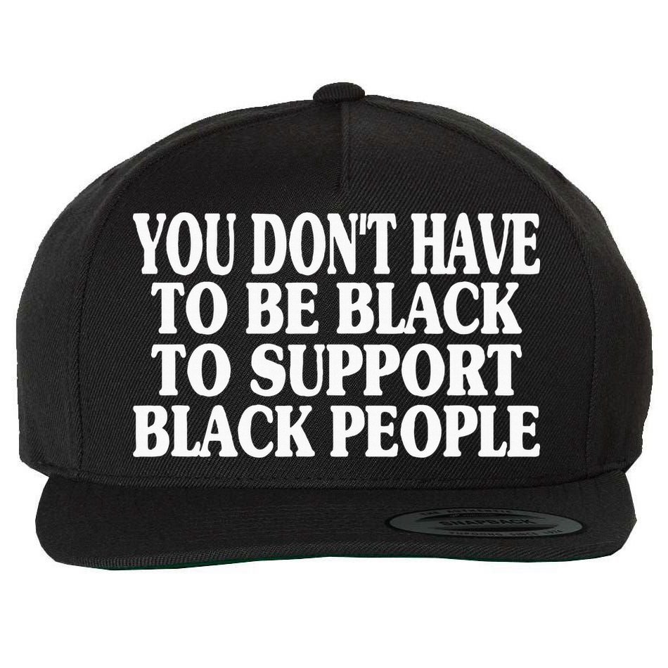 You DonT Have To Be Black To Support Black People Wool Snapback Cap