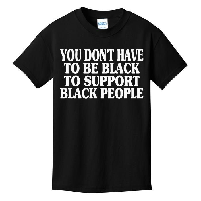 You DonT Have To Be Black To Support Black People Kids T-Shirt