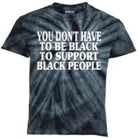 You DonT Have To Be Black To Support Black People Kids Tie-Dye T-Shirt