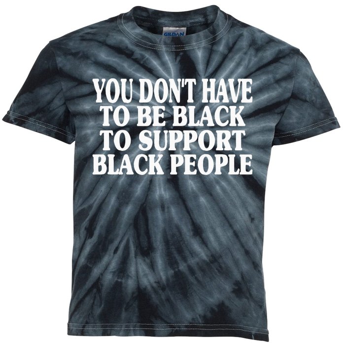 You DonT Have To Be Black To Support Black People Kids Tie-Dye T-Shirt