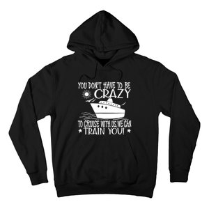 You Dont Have To Be Crazy To Cruise | Funny Trip Hoodie