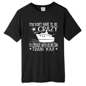 You Dont Have To Be Crazy To Cruise | Funny Trip Tall Fusion ChromaSoft Performance T-Shirt