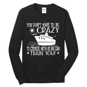 You Dont Have To Be Crazy To Cruise | Funny Trip Tall Long Sleeve T-Shirt