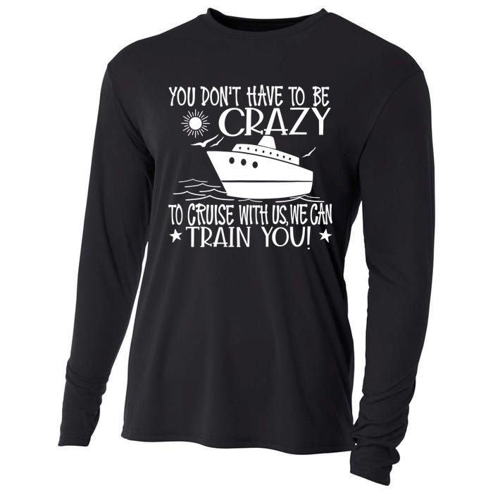 You Dont Have To Be Crazy To Cruise | Funny Trip Cooling Performance Long Sleeve Crew