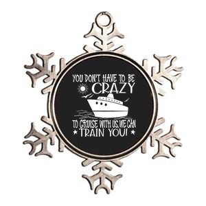 You Dont Have To Be Crazy To Cruise | Funny Trip Metallic Star Ornament