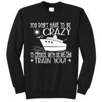 You Dont Have To Be Crazy To Cruise | Funny Trip Tall Sweatshirt