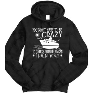 You Dont Have To Be Crazy To Cruise | Funny Trip Tie Dye Hoodie