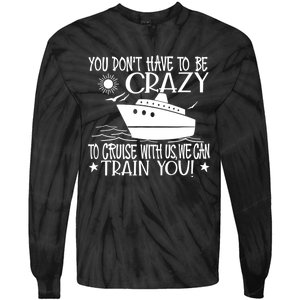 You Dont Have To Be Crazy To Cruise | Funny Trip Tie-Dye Long Sleeve Shirt