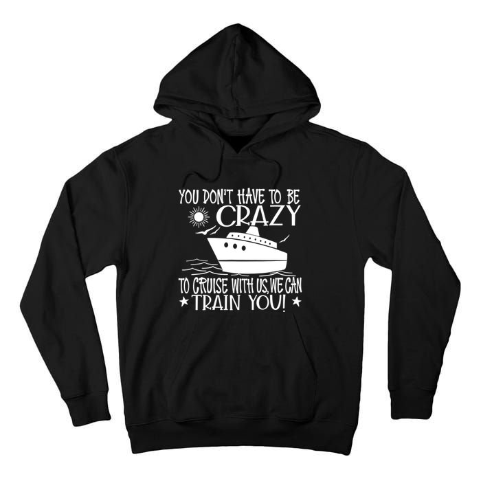 You Dont Have To Be Crazy To Cruise | Funny Trip Tall Hoodie