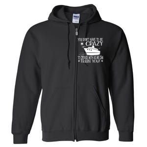 You Dont Have To Be Crazy To Cruise | Funny Trip Full Zip Hoodie