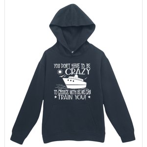 You Dont Have To Be Crazy To Cruise | Funny Trip Urban Pullover Hoodie