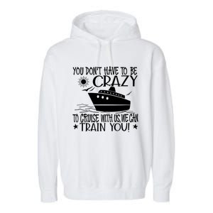 You Dont Have To Be Crazy To Cruise | Funny Trip Garment-Dyed Fleece Hoodie