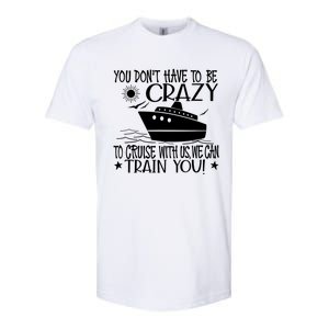 You Dont Have To Be Crazy To Cruise | Funny Trip Softstyle CVC T-Shirt