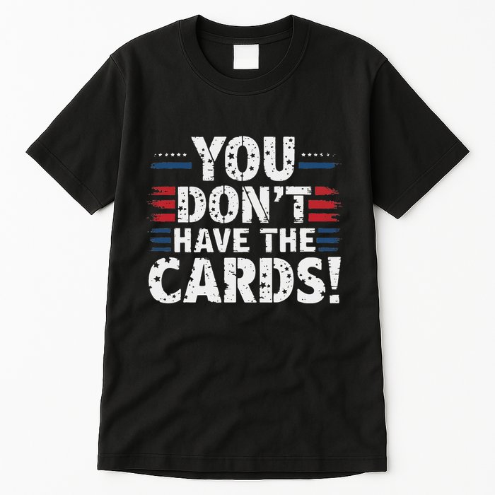 You DonT Have The Cards Vintage Humor Tall T-Shirt