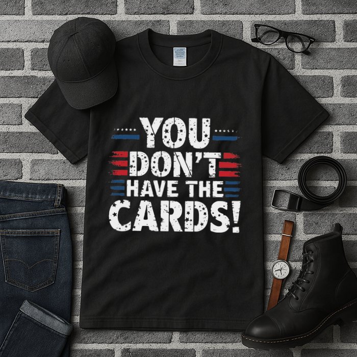You DonT Have The Cards Vintage Humor Tall T-Shirt