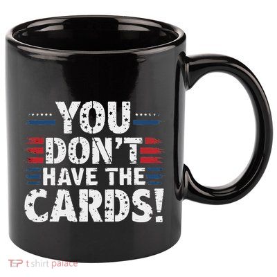 You DonT Have The Cards Vintage Humor 11oz C Handle Ceramic Mug