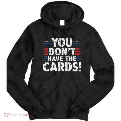 You DonT Have The Cards Vintage Humor Tie Dye Hoodie
