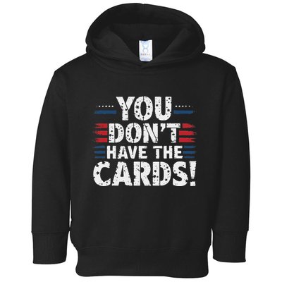 You DonT Have The Cards Vintage Humor Toddler Hoodie