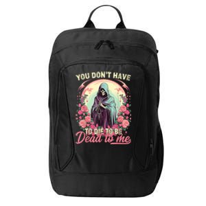 You Dont Have To Die To Be Dead To Me Sarcastic Skeleton City Backpack