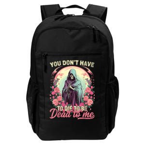 You Dont Have To Die To Be Dead To Me Sarcastic Skeleton Daily Commute Backpack