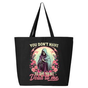 You Dont Have To Die To Be Dead To Me Sarcastic Skeleton 25L Jumbo Tote