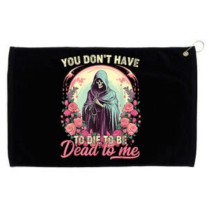 You Dont Have To Die To Be Dead To Me Sarcastic Skeleton Grommeted Golf Towel