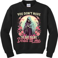 You Dont Have To Die To Be Dead To Me Sarcastic Skeleton Kids Sweatshirt