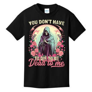 You Dont Have To Die To Be Dead To Me Sarcastic Skeleton Kids T-Shirt