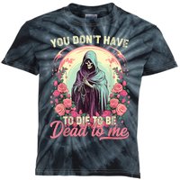 You Dont Have To Die To Be Dead To Me Sarcastic Skeleton Kids Tie-Dye T-Shirt