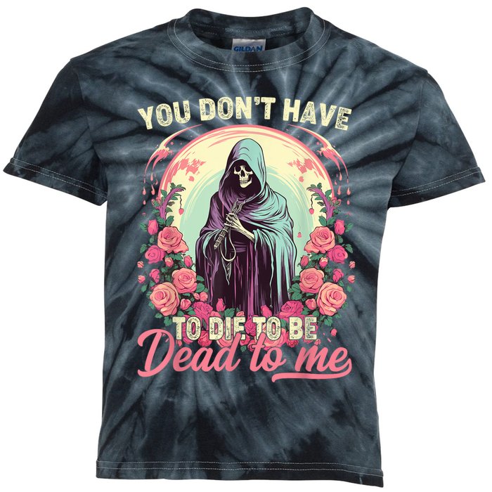 You Dont Have To Die To Be Dead To Me Sarcastic Skeleton Kids Tie-Dye T-Shirt