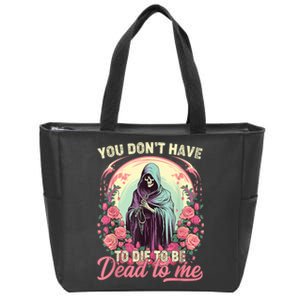 You Dont Have To Die To Be Dead To Me Sarcastic Skeleton Zip Tote Bag