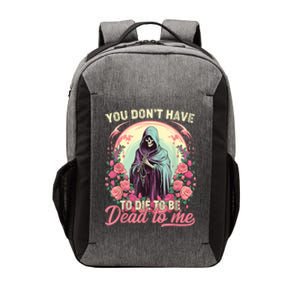 You Dont Have To Die To Be Dead To Me Sarcastic Skeleton Vector Backpack