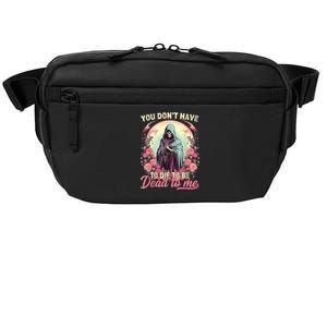 You Dont Have To Die To Be Dead To Me Sarcastic Skeleton Crossbody Pack