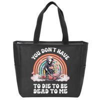 You Dont Have To Die To Be Dead To Me Sarcastic Skeleton Zip Tote Bag